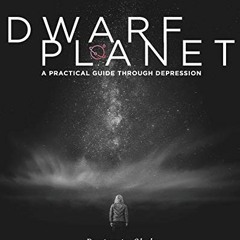 [GET] KINDLE 📒 Dwarf Planet: A Practical Guide Through Depression by  Benjamin Sledg