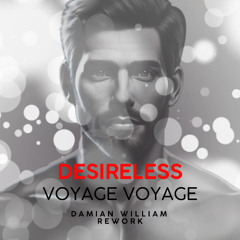 Desireless - Voyage Voyage (Damian William Rework)