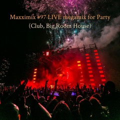 Maxximix #97 LIVE megamix for Party (Club, Big Room House)