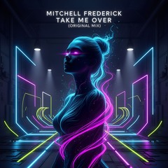 Mitchell Frederick - Take Me Over (Original Mix)
