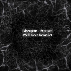 FREE DOWNLOAD // Disruptor - Exposed (Will Rees Remake)