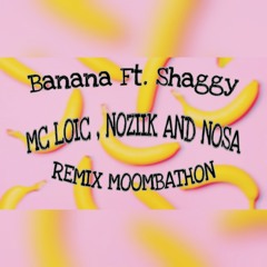 Banana (feat. Shaggy) Conkarah [ Mc Loic , Noziik & Nosa Remix ] Moombathon