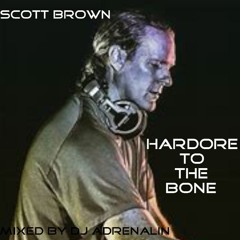 Scott Brown - Mix 1 - Hardcore To The Bone - Mixed By DJ Adrenalin