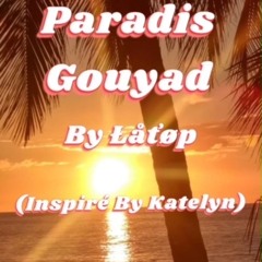 Paradis Gouyad By Dj Latop ( Inspiré par Katelyne)