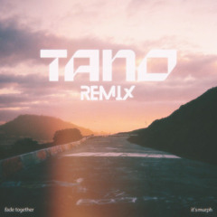 Fade Together (Tano edit)