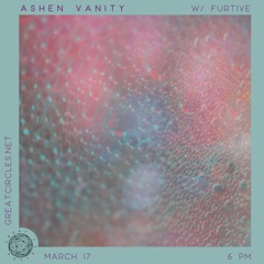 Ashen Vanity w/ Furtive - 17March2025