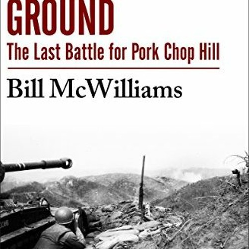 [ACCESS] PDF ✓ On Hallowed Ground: The Last Battle for Pork Chop Hill by  Bill McWill