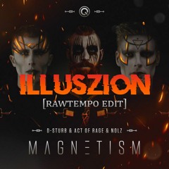 D-Sturb & Act Of Rage & Nolz - Magnetism (ILLUSZION RAWTEMPO EDIT)[FREE DOWNLOAD]