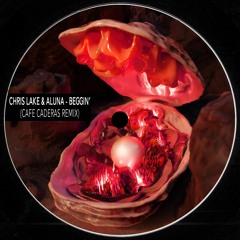 Chris Lake & Aluna - Beggin' (CAFE CADERAS REMIX)