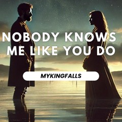 Nobody Knows Me Like You Do