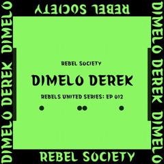 REBELS UNITED SERIES: EP 012: DIMELO DEREK (MIA)