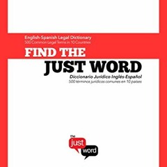 [= Find the Just Word English-Spanish Legal Dictionary, 500 Common Legal Terms in 10 Countries