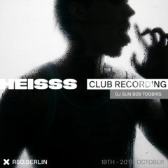 HEISSS CLUB RECORDING: DJ SUN b2b Toobris @ RSO.BERLIN, October 19th 2025