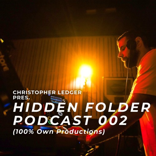 Christopher Ledger pres. Hidden Folder Podcast 002 - Own Productions Only