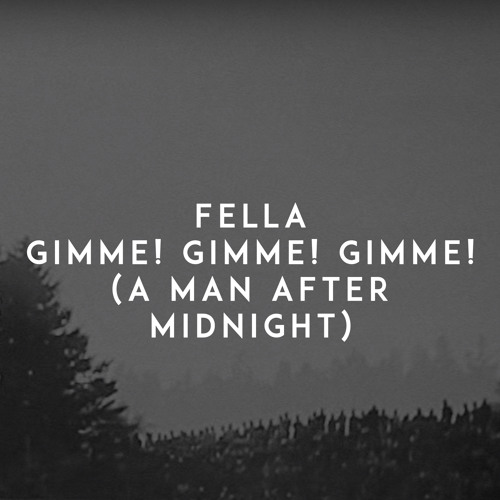 Gimme! Gimme! Gimme! (A Man After Midnight)