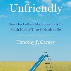 free read✔ Family Unfriendly: How Our Culture Made Raising Kids Much Harder Than It Needs