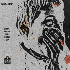 Scartip - What Have You Done EP