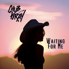 Chub Kray -  Waiting For Me