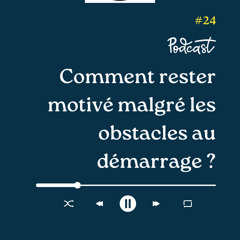 3 Minutes Pour Entreprendre #24 - Comment rester motiver malgré les obstacles au démarrage