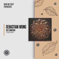 NWD PREMIERE | Sebastian Wong - Self Sabotage [(this)Pleasure]
