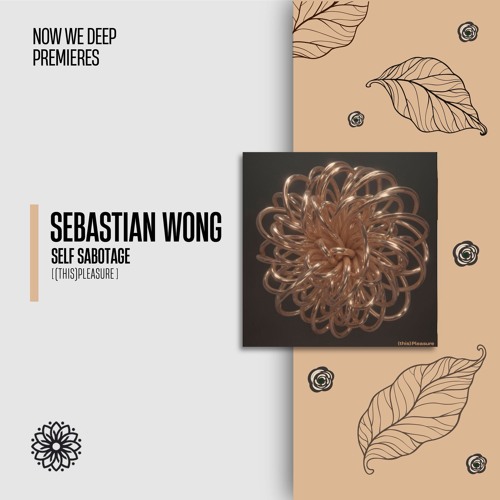 NWD PREMIERE | Sebastian Wong - Self Sabotage [(this)Pleasure]