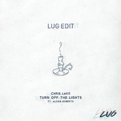 Chris Lake - Turn Off The Lights (Lug Edit) *FREE DOWNLOAD*