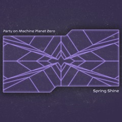PartyOnMachinePlanetZero SpringShine