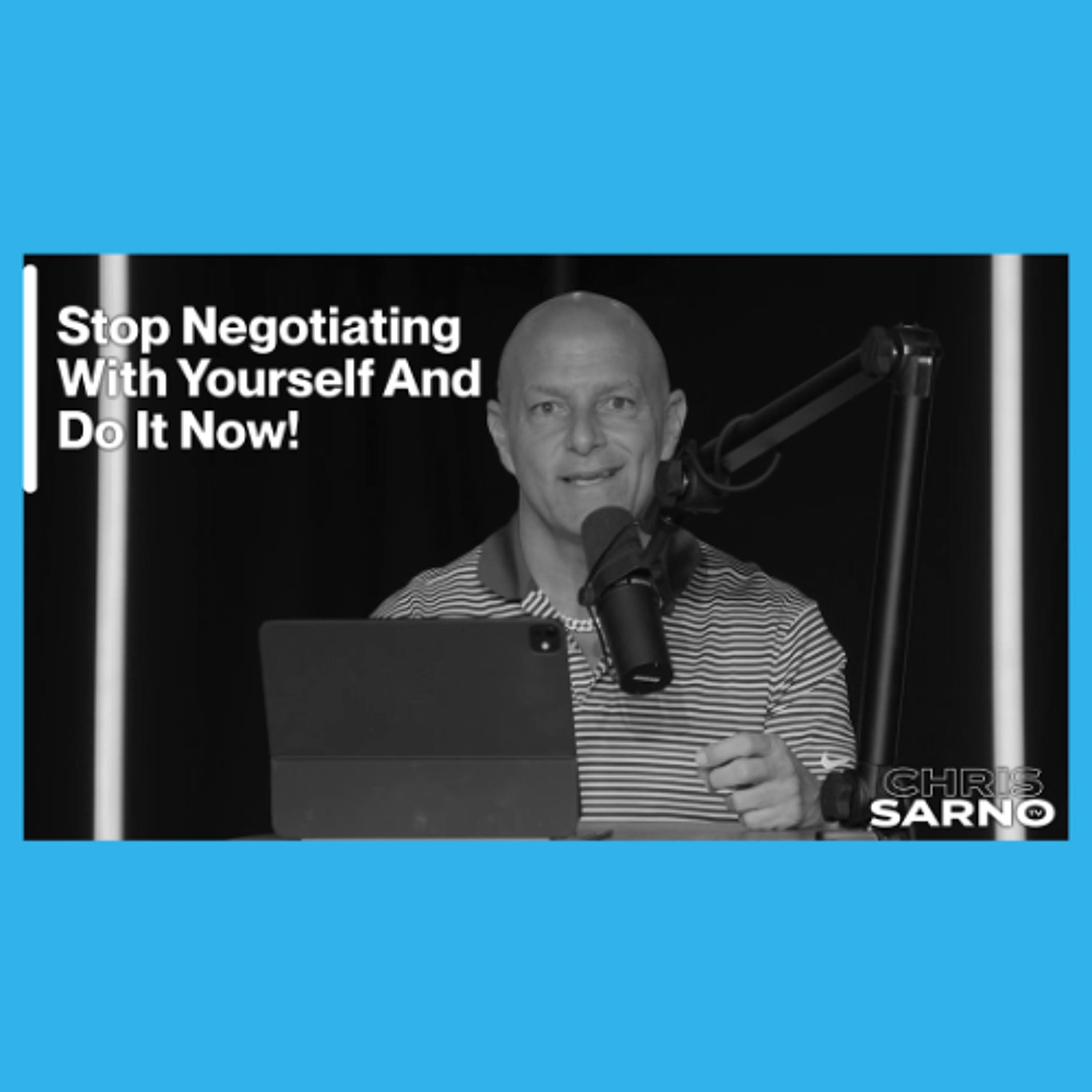Stop Negotiating With Yourself And Do It Now! | Chris Sarno TV episode artwork