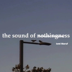 The Sound of Nothingness by Izmi Maruf