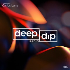 deep dip Radio 016 - Carlos Luna Takeover