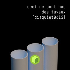 ceci ne sont pas des tuyaux (disquiet0612)