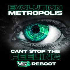 EVOLUTION - METROPOLIS- CAN'T STOP THE FEELING -  WES P REBOOT. 2024