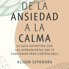 [Read] Online De la ansiedad a la calma BY : Alison Seponara