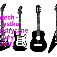 voytech - Wszystko Ch.(Elektryczne Gitary cover)
