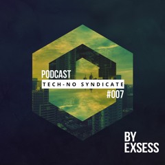 Tech+no Syndicate PODCAST #007 By Exsess