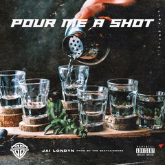 Pour Me A Shot-Jai Londyn Prod. D - Note The Beatllionare