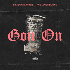 SieteGang YABBIE x AceTakeMilliions - “ GOIN ON “ (TOP SEM ALBUM LEAK)