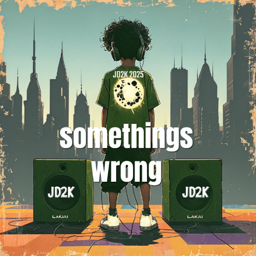 SOMTHINGS WRONG   JD2K    2025