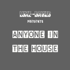 Anyone In The House - LUKE-DAVIES Mix