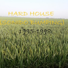 Hard House (Sonido Bumping) 1995 - 1998
