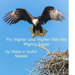 Fly Higher and Higher like the Mighty Eagle