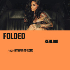 Kehlani - Folded (noa Amapiano Edit)