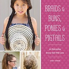 [VIEW] PDF 📃 Braids & Buns, Ponies & Pigtails: 50 Hairstyles Every Girl Will Love by