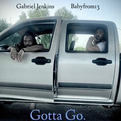 Gotta Go. (Feat. Babyfrom13)