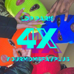 4x - Ldp Pari$ x YourMomsFavPlug