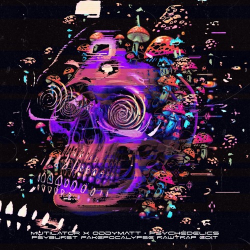 Mutilator x OddyMatt - Psychedelics (Psyburst Edit) [FREE DL]
