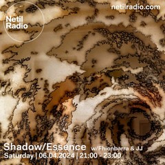 Netil Radio - Shadow/Essence 06.04.2024