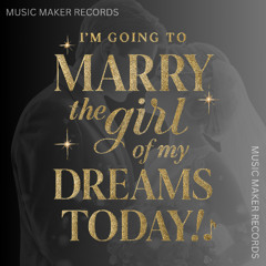 I'm going to marry the girl of my dreams today