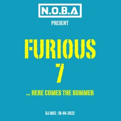N.O.B.A Present FURIOUS 7 ... Here Comes The Summer (Dj Mix - 18-06-2022)