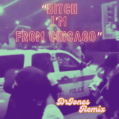 Bitch I'm From Chicago (Dr Jones Remix)